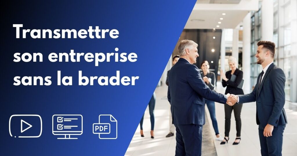 Transmettre son entreprise sans la brader